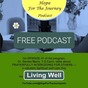 PRAYERFULLY INTERCEDING FOR OTHERS - Hope For The Journey Podcast Episode 41